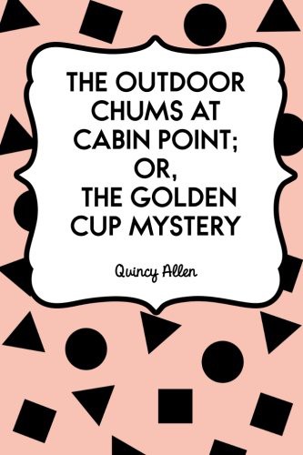 The Outdoor Chums at Cabin Point Or the Golden Cup Mystery